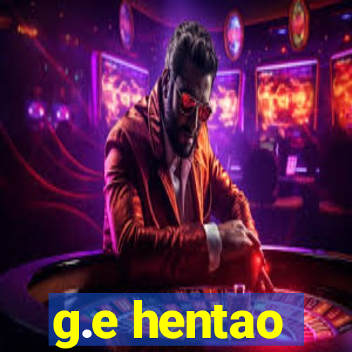 g.e hentao